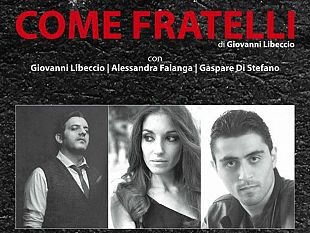 piece-teatrale-come-fratelli-atto-unico-di-giovanni-libeccio-con-la-regia-di-piero-indelicato