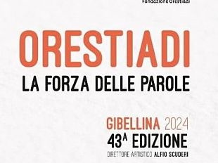 gibellina-orestiadi-2024-dal-5-luglio-al-10-agosto-quattordici-spettacoli-per-la-43esima-edizione-del-festival