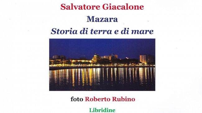 Mazara, il 20 febbraio presentazione del libro del giornalista Salvatore Giacalone: “Mazara. Storia di terra e di mare