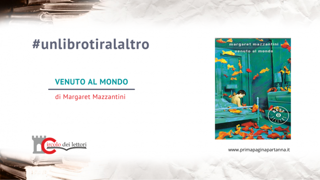 VIDEO – Rubrica Un libro tira l’altro: “Venuto al mondo”