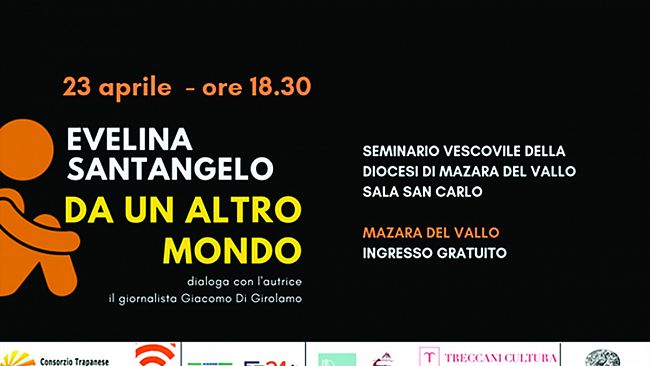 Mazara, Martedì  23 Aprile, si terrà la presentazione del libro, “Da un altro mondo” di Evelina Santangelo
