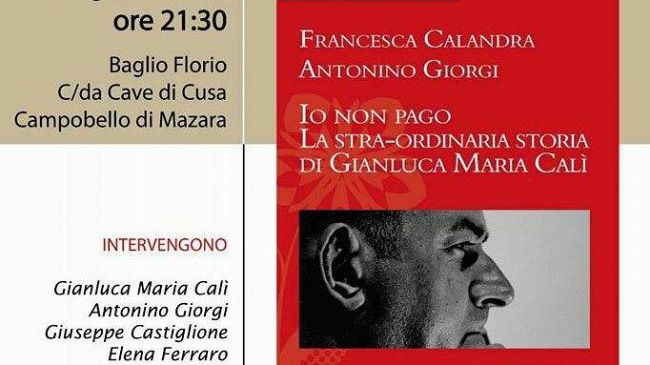 Campobello, Il libro di Toni Giorgi “Io non pago – La straordinaria storia di Gianluca Maria Calì” sarà presentato il 25 agosto al Baglio Florio-Cave di Cusa