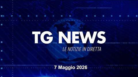 ​TG NEWS del 7 Maggio 2026